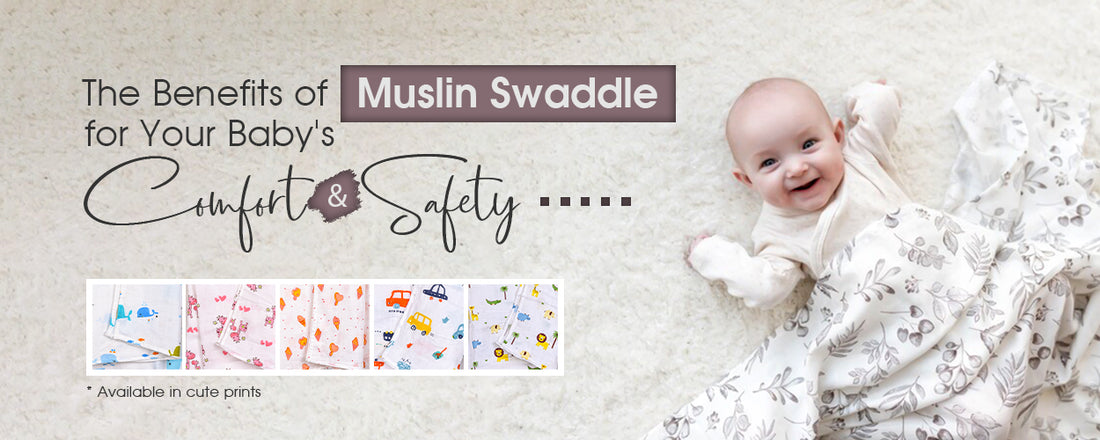 The Benefits of Muslin Swaddle Blankets for Your Baby's Comfort and Safety