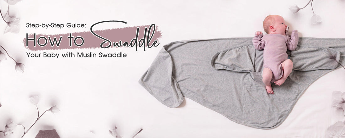 Step-by-Step Guide: How to Swaddle Your Baby with Muslin Swaddle Blankets